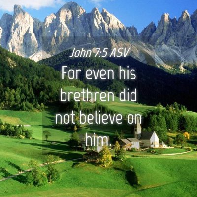 Picture 04 - John 7:5 ASV - For even his brethren did not believe on - Bible Verse Picture