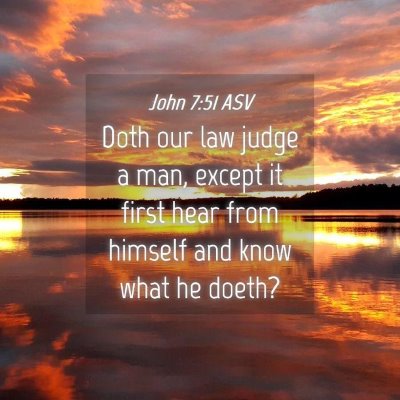 Picture 04 - John 7:51 ASV - Doth our law judge a man, except it first hear - Bible Verse Picture