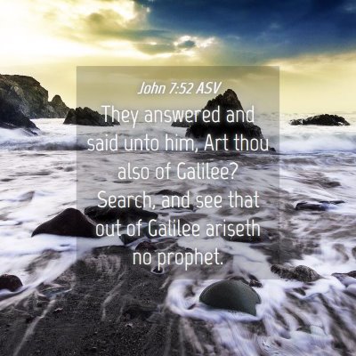 Picture 04 - John 7:52 ASV - They answered and said unto him, Art thou also of - Bible Verse Picture