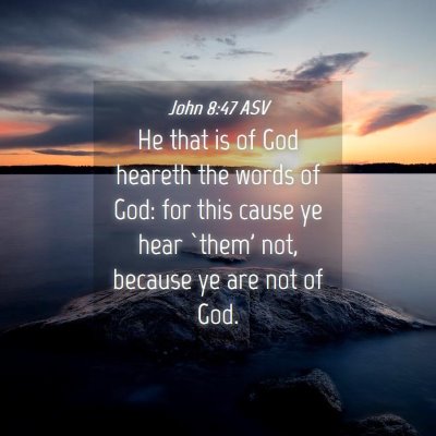 Picture 04 - John 8:47 ASV - He that is of God heareth the words of God: for - Bible Verse Picture