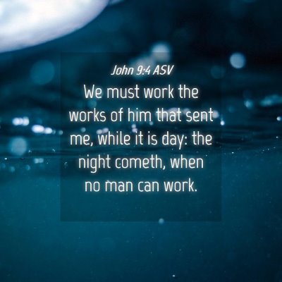 Picture 04 - John 9:4 ASV - We must work the works of him that sent me, while - Bible Verse Picture