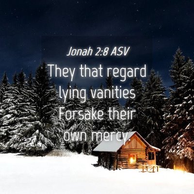 Picture 04 - Jonah 2:8 ASV - They that regard lying vanities Forsake their own - Bible Verse Picture