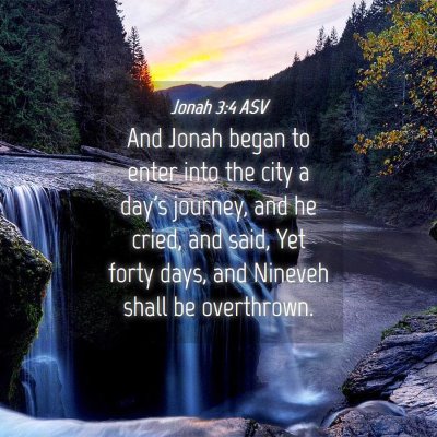 Picture 04 - Jonah 3:4 ASV - And Jonah began to enter into the city a day's - Bible Verse Picture