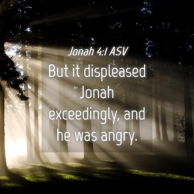 Picture 04 - Jonah 4:1 ASV - But it displeased Jonah exceedingly, and he was - Bible Verse Picture