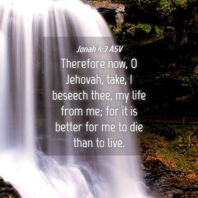 Picture 04 - Jonah 4:3 ASV - Therefore now, O Jehovah, take, I beseech thee, - Bible Verse Picture