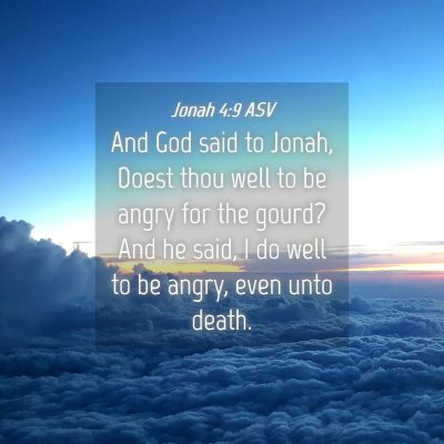 Picture 04 - Jonah 4:9 ASV - And God said to Jonah, Doest thou well to be - Bible Verse Picture