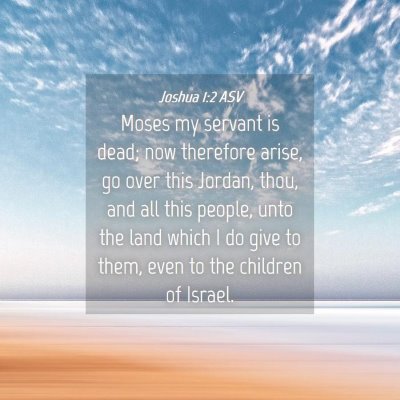 Picture 04 - Joshua 1:2 ASV - Moses my servant is dead; now therefore arise, go - Bible Verse Picture