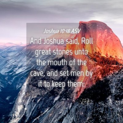 Picture 04 - Joshua 10:18 ASV - And Joshua said, Roll great stones unto the mouth - Bible Verse Picture