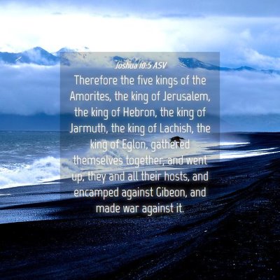 Picture 04 - Joshua 10:5 ASV - Therefore the five kings of the Amorites, the - Bible Verse Picture
