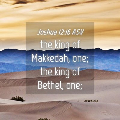 Picture 04 - Joshua 12:16 ASV - the king of Makkedah, one; the king of Bethel, - Bible Verse Picture