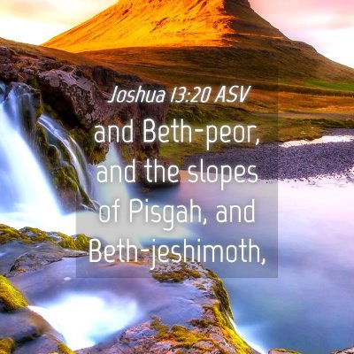 Picture 04 - Joshua 13:20 ASV - and Beth-peor, and the slopes of Pisgah, and - Bible Verse Picture