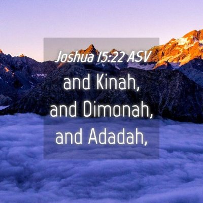 Picture 04 - Joshua 15:22 ASV - and Kinah, and Dimonah, and - Bible Verse Picture