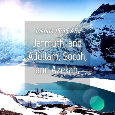 Picture 04 - Joshua 15:35 ASV - Jarmuth, and Adullam, Socoh, and - Bible Verse Picture