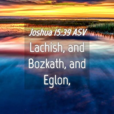 Picture 04 - Joshua 15:39 ASV - Lachish, and Bozkath, and - Bible Verse Picture