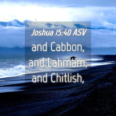 Picture 04 - Joshua 15:40 ASV - and Cabbon, and Lahmam, and - Bible Verse Picture