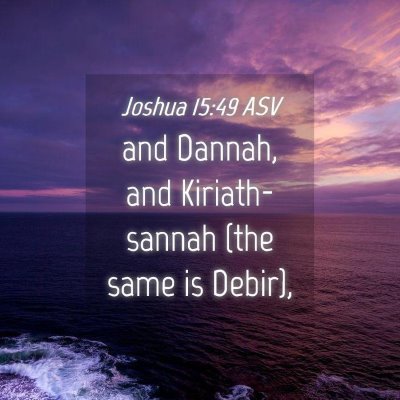 Picture 04 - Joshua 15:49 ASV - and Dannah, and Kiriath-sannah (the same is - Bible Verse Picture