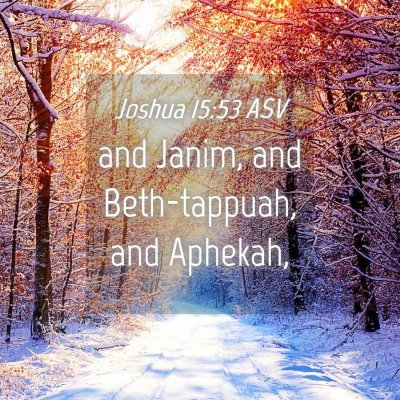 Picture 04 - Joshua 15:53 ASV - and Janim, and Beth-tappuah, and - Bible Verse Picture