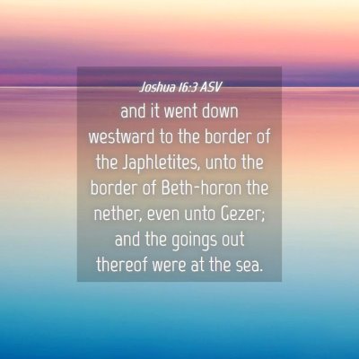 Picture 04 - Joshua 16:3 ASV - and it went down westward to the border of the - Bible Verse Picture