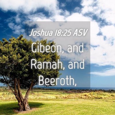 Picture 04 - Joshua 18:25 ASV - Gibeon, and Ramah, and - Bible Verse Picture