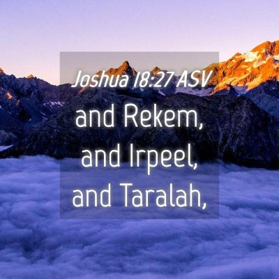 Picture 04 - Joshua 18:27 ASV - and Rekem, and Irpeel, and - Bible Verse Picture