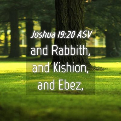 Picture 04 - Joshua 19:20 ASV - and Rabbith, and Kishion, and - Bible Verse Picture