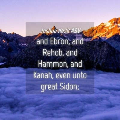 Picture 04 - Joshua 19:28 ASV - and Ebron, and Rehob, and Hammon, and Kanah, even - Bible Verse Picture