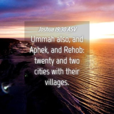 Picture 04 - Joshua 19:30 ASV - Ummah also, and Aphek, and Rehob: twenty and two - Bible Verse Picture