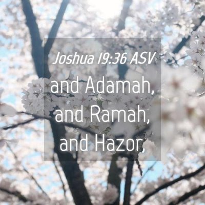Picture 04 - Joshua 19:36 ASV - and Adamah, and Ramah, and - Bible Verse Picture