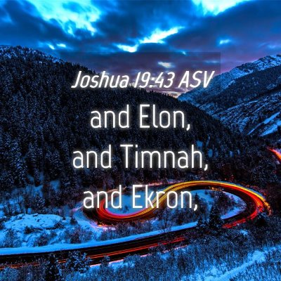 Picture 04 - Joshua 19:43 ASV - and Elon, and Timnah, and - Bible Verse Picture