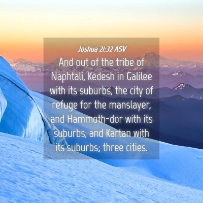 Picture 04 - Joshua 21:32 ASV - And out of the tribe of Naphtali, Kedesh in - Bible Verse Picture