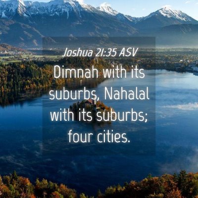 Picture 04 - Joshua 21:35 ASV - Dimnah with its suburbs, Nahalal with its - Bible Verse Picture