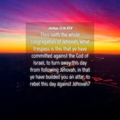 Picture 04 - Joshua 22:16 ASV - Thus saith the whole congregation of Jehovah, - Bible Verse Picture