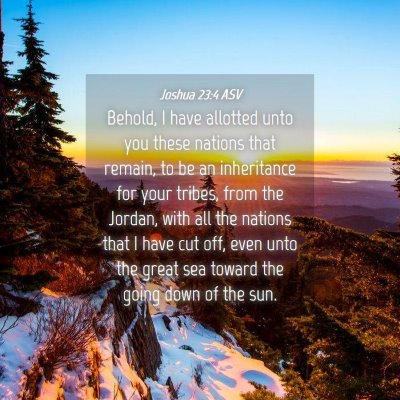 Picture 04 - Joshua 23:4 ASV - Behold, I have allotted unto you these nations - Bible Verse Picture