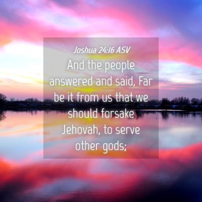 Picture 04 - Joshua 24:16 ASV - And the people answered and said, Far be it from - Bible Verse Picture