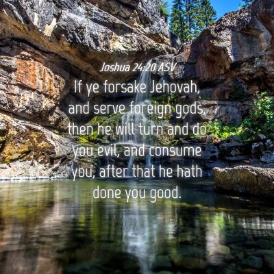 Picture 04 - Joshua 24:20 ASV - If ye forsake Jehovah, and serve foreign gods, - Bible Verse Picture