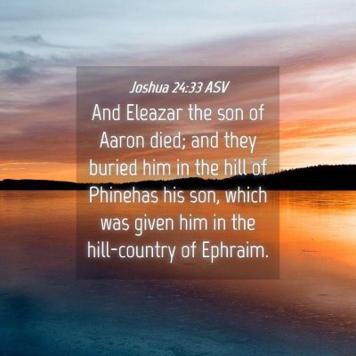 Picture 04 - Joshua 24:33 ASV - And Eleazar the son of Aaron died; and they - Bible Verse Picture