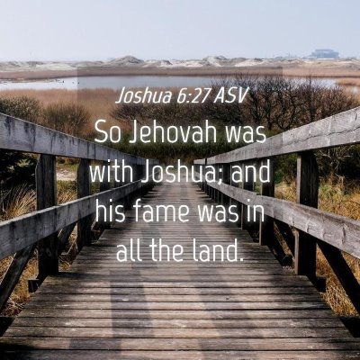 Picture 04 - Joshua 6:27 ASV - So Jehovah was with Joshua; and his fame was in - Bible Verse Picture