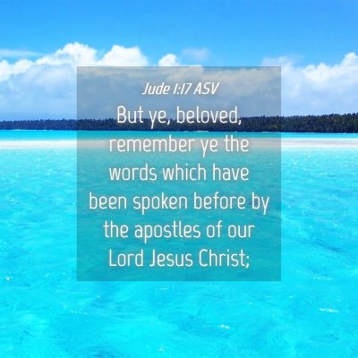 Picture 04 - Jude 1:17 ASV - But ye, beloved, remember ye the words which have - Bible Verse Picture