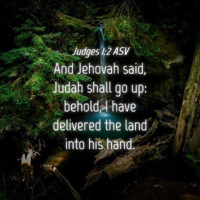 Picture 04 - Judges 1:2 ASV - And Jehovah said, Judah shall go up: behold, I - Bible Verse Picture