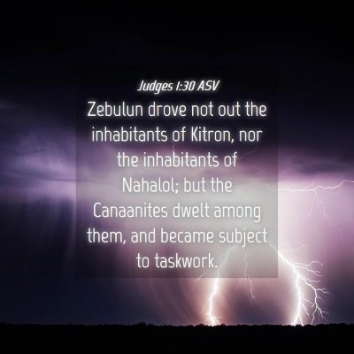 Picture 04 - Judges 1:30 ASV - Zebulun drove not out the inhabitants of Kitron, - Bible Verse Picture