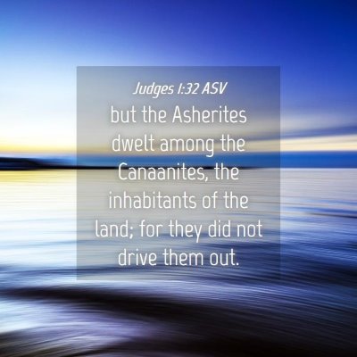 Picture 04 - Judges 1:32 ASV - but the Asherites dwelt among the Canaanites, the - Bible Verse Picture