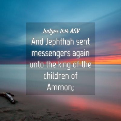 Picture 04 - Judges 11:14 ASV - And Jephthah sent messengers again unto the king - Bible Verse Picture