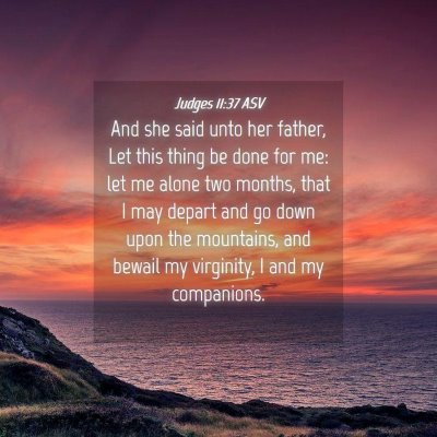 Picture 04 - Judges 11:37 ASV - And she said unto her father, Let this thing be - Bible Verse Picture