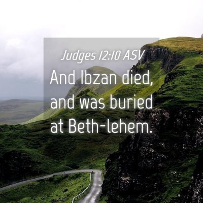 Picture 04 - Judges 12:10 ASV - And Ibzan died, and was buried at - Bible Verse Picture