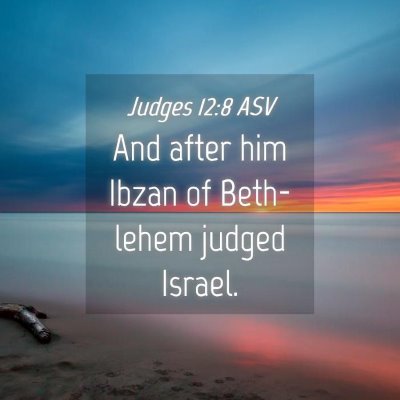 Picture 04 - Judges 12:8 ASV - And after him Ibzan of Beth-lehem judged - Bible Verse Picture