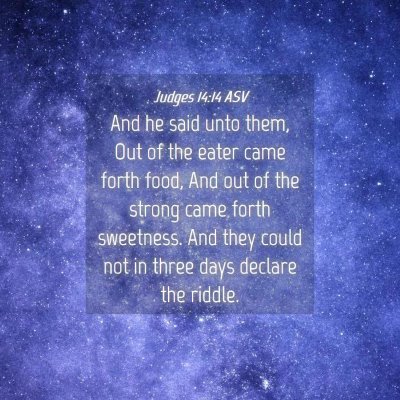 Picture 04 - Judges 14:14 ASV - And he said unto them, Out of the eater came - Bible Verse Picture