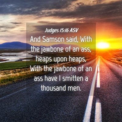 Picture 04 - Judges 15:16 ASV - And Samson said, With the jawbone of an ass, - Bible Verse Picture