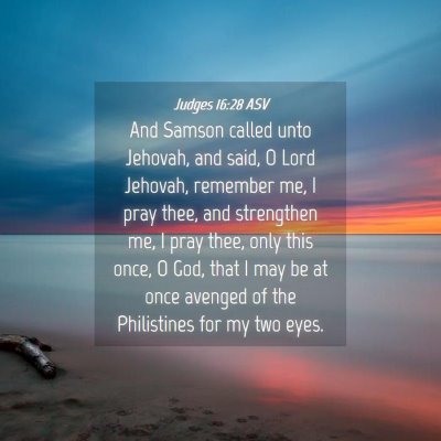 Picture 04 - Judges 16:28 ASV - And Samson called unto Jehovah, and said, O Lord - Bible Verse Picture