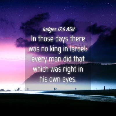 Picture 04 - Judges 17:6 ASV - In those days there was no king in Israel: every - Bible Verse Picture