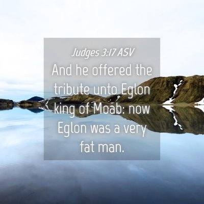 Picture 04 - Judges 3:17 ASV - And he offered the tribute unto Eglon king of - Bible Verse Picture